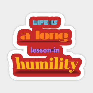 life is a long lesson in humility Sticker